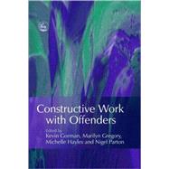 Constructive Work With Offenders by Gorman, Kevin; Gregory, Marilyn; Hayles, Michelle; Parton, Nigel, 9781843103455