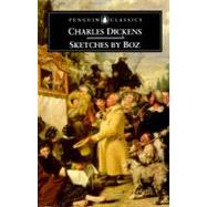 Sketches by Boz : Illustrative of Everyday Life and Everyday People by Dickens, Charles (Author); Walder, Dennis (Editor/introduction); Walder, Dennis (Notes by), 9780140433456