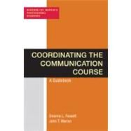 Coordinating the Communication Course A Guidebook by Fassett, Deanna L.; Warren, John T., 9780312623456