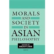 Morals and Society in Asian Philosophy by Carr,Brian, 9780700703456