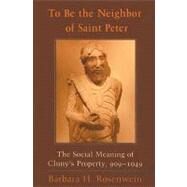 To Be the Neighbor of Saint Peter by Rosenwein, Barbara H., 9780801473456