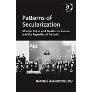 Patterns of Secularization: Church, State and Nation in Greece and the Republic of Ireland by Halikiopoulou,Daphne, 9781409403456