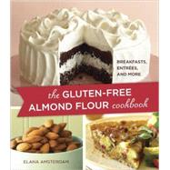 The Gluten-Free Almond Flour Cookbook Breakfasts, Entrees, and More by Amsterdam, Elana, 9781587613456