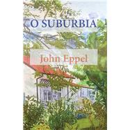 O Suburbia by Eppel, John, 9781779223456