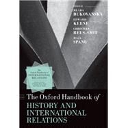 The Oxford Handbook of History and International Relations by Bukovansky, Mlada; Keene, Edward; Reus-Smit, Christian; Spanu, Maja, 9780198873457