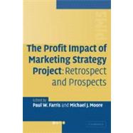 The Profit Impact of Marketing Strategy Project: Retrospect and Prospects by Edited by Paul W. Farris , Michael J. Moore, 9780521123457