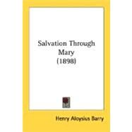 Salvation Through Mary 1898 by Barry, Henry Aloysius, 9780548713457