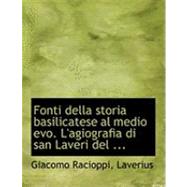 Fonti Della Storia Basilicatese Al Medio Evo. L'agiografia Di San Laveri Del Mclxii by Laverius; Racioppi, Giacomo, 9780554723457