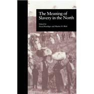 The Meaning of Slavery in the North by Blatt,Martin H., 9780815323457