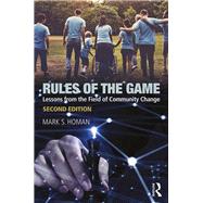 Rules of the Game: Lessons from the Field of Community Change by Homan; Mark S, 9781138063457
