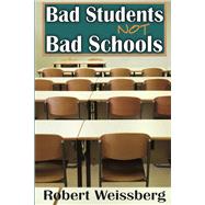 Bad Students, Not Bad Schools by Weissberg,Robert, 9781412813457