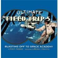 Ultimate Field Trip #5 Blasting Off to Space Academy by Doolittle, Michael J.; Goodman, Susan E., 9781442443457