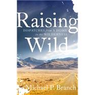Raising Wild by BRANCH, MICHAEL P., 9781611803457