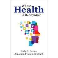 Whose Health Is It, Anyway? by Davies, Sally; Pearson-Stuttard, Jonathan, 9780198863458