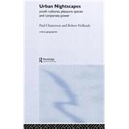 Urban Nightscapes: Youth Cultures, Pleasure Spaces and Corporate Power by Chatterton,Paul, 9780415283458