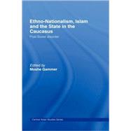 Ethno-Nationalism, Islam and the State in the Caucasus: Post-Soviet Disorder by Gammer; Moshe, 9780415423458