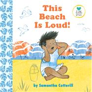 This Beach Is Loud! by Cotterill, Samantha, 9780525553458
