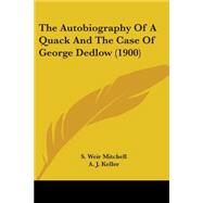 The Autobiography Of A Quack And The Case Of George Dedlow by Mitchell, S. Weir; Keller, A. J., 9780548563458