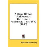 Diary of Two Parliaments : The Disraeli Parliament, 1874-1880 (1885) by Lucy, Henry William, 9780548943458