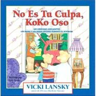 No Es Tu Culpa, Koko Oso It's Not Your Fault, Koko Bear, Spanish-Language Edition by Lansky, Vicki; Prince, Jane, 9780916773458