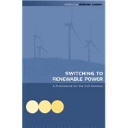 Switching to Renewable Power: A Framework for the 21st Century by Lauber,Volkmar;Lauber,Volkmar, 9781138983458