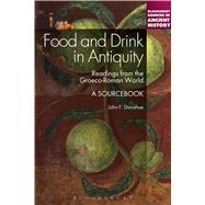 Food and Drink in Antiquity: A Sourcebook Readings from the Graeco-Roman World by Donahue, John F., 9781441133458