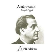 Arriere-saison by Coppee, Francois; FB Editions, 9781506023458