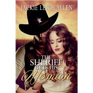 The Sheriff Gets His Woman by Allen, Jackie Leigh, 9781543963458