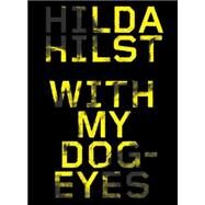 With My Dog Eyes A Novel by Hilst, Hilda; Morris, Adam, 9781612193458