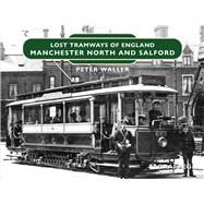 Lost Tramways of England: Manchester North and Salford by Waller, Peter, 9781802583458