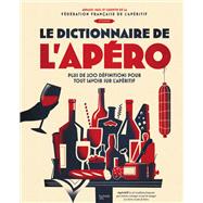 Le dictionnaire de l'apro by Fdration Franaise de l'apritif; Paul-Antoine Solier; Quentin Chapuis; Arnaud Raflis de Broves, 9782019463458