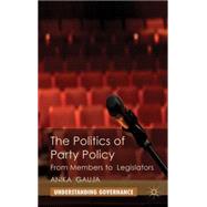 The Politics of Party Policy From Members to Legislators by Gauja, Anika, 9780230283459