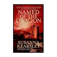 Named of the Dragon by Kearsley, Susanna, 9780425173459