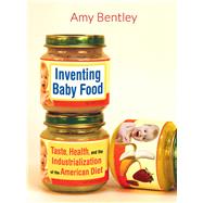 Inventing Baby Food by Bentley, Amy, 9780520283459