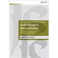 God's Being in Reconciliation The Theological Basis of the Unity and Diversity of the Atonement in the Theology of Karl Barth by Johnson, Adam J., 9780567123459