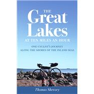 The Great Lakes at Ten Miles an Hour by Shevory, Thomas, 9781517903459