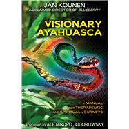 Visionary Ayahuasca by Kounen, Jan; Cain, Jack, 9781620553459