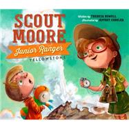 Scout Moore, Junior Ranger Yellowstone by Howell, Theresa; Ebbeler, Jeffrey, 9781630763459