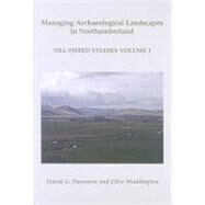 Managing Archaeological Landscapes in Northumberland: Till Tweed Studies by Passmore, David G.; Waddington, Clive; Bayliss, Alex (CON); Cotton, Jacqui (CON); Davies, Basil (CON), 9781842173459
