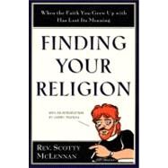 Finding Your Religion: When the Faith You Grew Up With Has Lost Its Meaning by McLennan, Scotty, 9780060653460