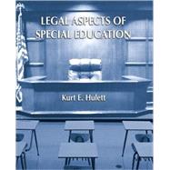 Legal Aspects of Special Education by Hulett, Kurt E., 9780131173460