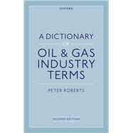 A Dictionary of Oil & Gas Industry Terms, 2e by Roberts, Peter, 9780192873460