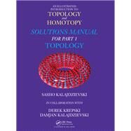 An Illustrated Introduction to Topology and Homotopy  Solutions Manual for Part 1 Topology by Kalajdzievski; Sasho, 9781138553460