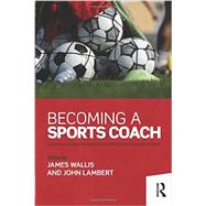 Becoming a Sports Coach by Wallis; James, 9781138793460