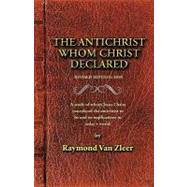 The Antichrist Whom Christ Declared by Van Zleer, Raymond, 9781425103460