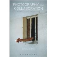 Photography and Collaboration From Conceptual Art to Crowdsourcing by Palmer, Daniel, 9781474233460