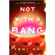 Not with a Bang by Oh, Temi, 9781668203460