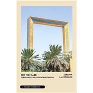 On the Gaze Dubai and its New Cosmopolitanisms by Kalfopoulou, Adrianne, 9781682753460
