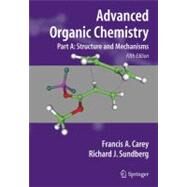 Advanced Organic Chemistry: Structure and Mechanisms by Carey, Francis A.; Sundberg, Richard J., 9780387683461