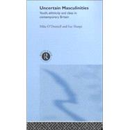 Uncertain Masculinities: Youth, Ethnicity and Class in Contemporary Britain by Sharpe; Sue, 9780415153461